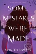 Kniha: Some Mistakes Were Made (Kristin Dwyer). HarperCollins, 2022 Kniha: Some Mistakes Were Made (Kristin Dwyer). HarperCollins, 2022