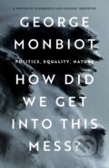 Kniha: How Did We Get Into This Mess? (George Monbio). Verso, 2023 Kniha: How Did We Get Into This Mess? (George Monbio). Verso, 2023