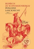 Kniha: Poslední lancknecht (Bedřich ze Schwarzenbergu). Herrmann & synové, 2022 Kniha: Poslední lancknecht (Bedřich ze Schwarzenbergu). Herrmann & synové, 2022