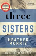 Kniha: Three Sisters (Heather Morris). Zaffre, 2022 Kniha: Three Sisters (Heather Morris). Zaffre, 2022