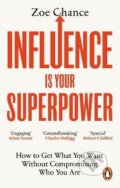 Kniha: Influence is Your Superpower (Zoe Chance). Ebury, 2023 Kniha: Influence is Your Superpower (Zoe Chance). Ebury, 2023