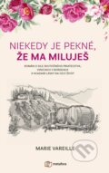 Kniha: Niekedy je pekné, že ma miluješ (Marie Vareille). Metafora, 2023 Kniha: Niekedy je pekné, že ma miluješ (Marie Vareille). Metafora, 2023