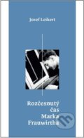 Kniha: Rozčesnutý čas Marka Frauwirtha (Jozef Leikert). Luna, 2022 Kniha: Rozčesnutý čas Marka Frauwirtha (Jozef Leikert). Luna, 2022