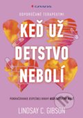 Kniha: Keď už detstvo nebolí (Lindsay C. Gibson). Grada, 2023 Kniha: Keď už detstvo nebolí (Lindsay C. Gibson). Grada, 2023