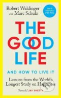 Kniha: The Good Life (Marc Schulz a Robert Waldinger). Ebury, 2023 Kniha: The Good Life (Marc Schulz a Robert Waldinger). Ebury, 2023