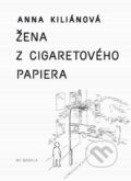 Kniha: Žena z cigaretového papiera (Anna Kiliánová). Koloman Kertész Bagala, 2014 Kniha: Žena z cigaretového papiera (Anna Kiliánová). Koloman Kertész Bagala, 2014