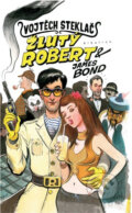 Kniha: Žlutý Robert a James Bond (Vojtěch Steklač). Albatros CZ Kniha: Žlutý Robert a James Bond (Vojtěch Steklač). Albatros CZ