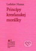 Kniha: Princípy kresťanskej morálky (Ladislav Hanus). Lúč, 2007 Kniha: Princípy kresťanskej morálky (Ladislav Hanus). Lúč, 2007