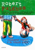 Kniha: Všechno, co opravdu potřebuju znát, jsem se naučil v mateřské školce (Robert Fulghum). Argo, 2013 Kniha: Všechno, co opravdu potřebuju znát, jsem se naučil v mateřské školce (Robert Fulghum). Argo, 2013