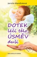Kniha: Dotek léčí tělo, úsměv duši (Jarmila Mandžuková). Brána, 2014 Kniha: Dotek léčí tělo, úsměv duši (Jarmila Mandžuková). Brána, 2014