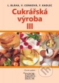 Kniha: Cukrářská výroba III (Ludvík Bláha a kolektív). Informatorium, 2014 Kniha: Cukrářská výroba III (Ludvík Bláha a kolektív). Informatorium, 2014