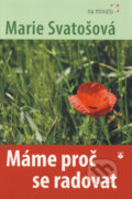 Kniha: Máme proč se radovat (Marie Svatošová). Karmelitánské nakladatelství, 2012 Kniha: Máme proč se radovat (Marie Svatošová). Karmelitánské nakladatelství, 2012