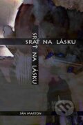 Kniha: Srať na lásku (Ján Marton a Katarína Prídavková). HladoHlas, 2014 Kniha: Srať na lásku (Ján Marton a Katarína Prídavková). HladoHlas, 2014