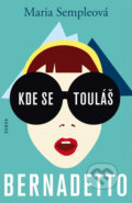 Kniha: Kde se touláš, Bernadetto (Maria Semple). Plus, 2014 Kniha: Kde se touláš, Bernadetto (Maria Semple). Plus, 2014