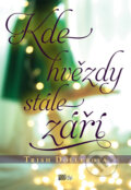 Kniha: Kde hvězdy stále září (Trish Dollerová). CooBoo CZ, 2014 Kniha: Kde hvězdy stále září (Trish Dollerová). CooBoo CZ, 2014