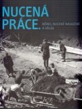 Kniha: Nucená práce (Autorský kolektív). Nakladatelství Lidové noviny, 2014 Kniha: Nucená práce (Autorský kolektív). Nakladatelství Lidové noviny, 2014