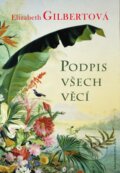 Kniha: Podpis všech věcí (Elizabeth Gilbert). Jota, 2014 Kniha: Podpis všech věcí (Elizabeth Gilbert). Jota, 2014