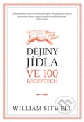 Kniha: Dějiny jídla ve 100 receptech (William Sitwell). Argo, 2014 Kniha: Dějiny jídla ve 100 receptech (William Sitwell). Argo, 2014