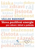 Kniha: Slova pozitivní energie pro zdraví, štěstí a pohodu (Václav Budinský). VR ATELIER, 2022 Kniha: Slova pozitivní energie pro zdraví, štěstí a pohodu (Václav Budinský). VR ATELIER, 2022