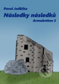 Kniha: Následky následků - Armabetton 3 (Pavel Jedlička). Pavel Jedlička, 2022 Kniha: Následky následků - Armabetton 3 (Pavel Jedlička). Pavel Jedlička, 2022