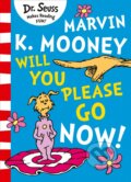 Kniha: Marvin K. Mooney Will You Please Go Now! (Dr. Seuss). HarperCollins, 2019 Kniha: Marvin K. Mooney Will You Please Go Now! (Dr. Seuss). HarperCollins, 2019
