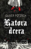 E-kniha: Katova dcera (Oliver Pötzsch), 2022 E-kniha: Katova dcera (Oliver Pötzsch), 2022