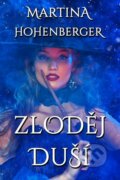Kniha: Zloděj duší (Martina Hohenberger). Martin Koláček - E-knihy jedou, 2022 Kniha: Zloděj duší (Martina Hohenberger). Martin Koláček - E-knihy jedou, 2022