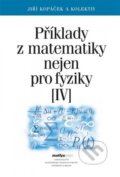 Kniha: Příklady z matematiky nejen pro fyziky IV. (Jiří Kopáček). MatfyzPress, 2021 Kniha: Příklady z matematiky nejen pro fyziky IV. (Jiří Kopáček). MatfyzPress, 2021