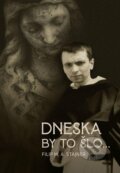 Kniha: Dnes by to šlo... (Filip M. Antonín Stajner). Martin Leschinger-FLÉTNA, 2022 Kniha: Dnes by to šlo... (Filip M. Antonín Stajner). Martin Leschinger-FLÉTNA, 2022