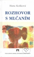 Kniha: Rozhovor s mlčaním (Hana Košková). Vydavateľstvo Spolku slovenských spisovateľov, 2022 Kniha: Rozhovor s mlčaním (Hana Košková). Vydavateľstvo Spolku slovenských spisovateľov, 2022
