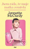 Kniha: Jsem ráda, že moje matka zemřela (Jennette McCurdy), 2023 Kniha: Jsem ráda, že moje matka zemřela (Jennette McCurdy), 2023