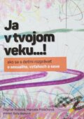 Kniha: Ja v tvojom veku…! (Dagmar Krišová a Marcela Poláčková). InTYMYta, 2022 Kniha: Ja v tvojom veku…! (Dagmar Krišová a Marcela Poláčková). InTYMYta, 2022
