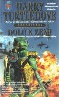 Kniha: Dolů k Zemi (Harry Turtledove). Classic, 2002 Kniha: Dolů k Zemi (Harry Turtledove). Classic, 2002