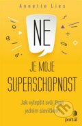 Kniha: Ne je moje superschopnost (Annette Lies). Portál, 2023 Kniha: Ne je moje superschopnost (Annette Lies). Portál, 2023