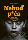 Kniha: Nebuď p*ča aneb jak (ne)pracovat s dětmi (Tomáš Morávek). Portál, 2023 Kniha: Nebuď p*ča aneb jak (ne)pracovat s dětmi (Tomáš Morávek). Portál, 2023