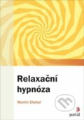 Kniha: Relaxační hypnóza (Martin Dlabal). Portál, 2023 Kniha: Relaxační hypnóza (Martin Dlabal). Portál, 2023