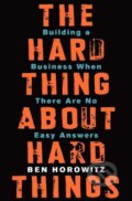 Kniha: The Hard Thing about Hard Things (Ben Horowitz). HarperCollins, 2014 Kniha: The Hard Thing about Hard Things (Ben Horowitz). HarperCollins, 2014