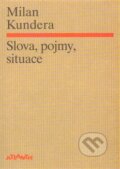Kniha: Slova, pojmy, situace (Milan Kundera). Atlantis, 2014 Kniha: Slova, pojmy, situace (Milan Kundera). Atlantis, 2014