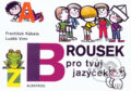 Kniha: Brousek pro tvůj jazýček (František Kábele a Luděk Vimr). Albatros CZ, 2009 Kniha: Brousek pro tvůj jazýček (František Kábele a Luděk Vimr). Albatros CZ, 2009