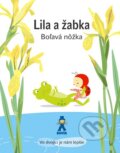 Kniha: Lila a žabka - Boľavá nôžka (Isabelle Gibert), 2014 Kniha: Lila a žabka - Boľavá nôžka (Isabelle Gibert), 2014