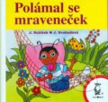 Kniha: Polámal se mraveneček (J. Kožíšek a J. Svobodová). Axióma, 2006 Kniha: Polámal se mraveneček (J. Kožíšek a J. Svobodová). Axióma, 2006