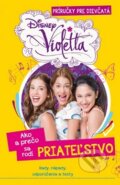 Kniha: Violetta: Ako a prečo sa rodí PRIATEĽSTVO (Egmont SK). Egmont SK, 2014 Kniha: Violetta: Ako a prečo sa rodí PRIATEĽSTVO (Egmont SK). Egmont SK, 2014