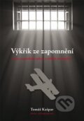 Kniha: Výkřik ze zapomnění (Tomáš Kašpar). Kašpar Ladislav, 2014 Kniha: Výkřik ze zapomnění (Tomáš Kašpar). Kašpar Ladislav, 2014