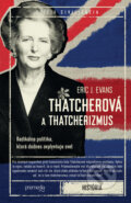 Kniha: Thatcherová a thatcherizmus (Eric J. Evans). Premedia, 2023 Kniha: Thatcherová a thatcherizmus (Eric J. Evans). Premedia, 2023