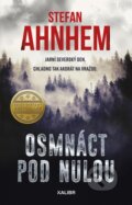Kniha: Osmnáct pod nulou (Stefan Ahnhem). Kalibr, 2023 Kniha: Osmnáct pod nulou (Stefan Ahnhem). Kalibr, 2023