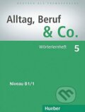 Kniha: Alltag, Beruf & Co. 5 - Wörterlernheft B1.1 (Norber Becker a W. Braunert). Hueber Kniha: Alltag, Beruf & Co. 5 - Wörterlernheft B1.1 (Norber Becker a W. Braunert). Hueber