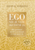 Kniha: Ego nie je vaše skutočné ja (David R. Hawkins). Ultimo Press, 2023 Kniha: Ego nie je vaše skutočné ja (David R. Hawkins). Ultimo Press, 2023