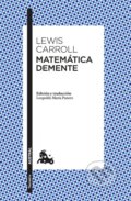 Kniha: Matematica Demente (Lewis Caroll a Lewis Carroll). Tusquets, 2017 Kniha: Matematica Demente (Lewis Caroll a Lewis Carroll). Tusquets, 2017