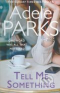 Kniha: Tell me Something (Adele Parks). Headline Book, 2012 Kniha: Tell me Something (Adele Parks). Headline Book, 2012
