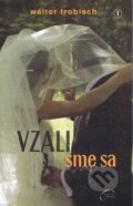 Kniha: Vzali sme sa (Walter Trobisch). Tranoscius, 2012 Kniha: Vzali sme sa (Walter Trobisch). Tranoscius, 2012